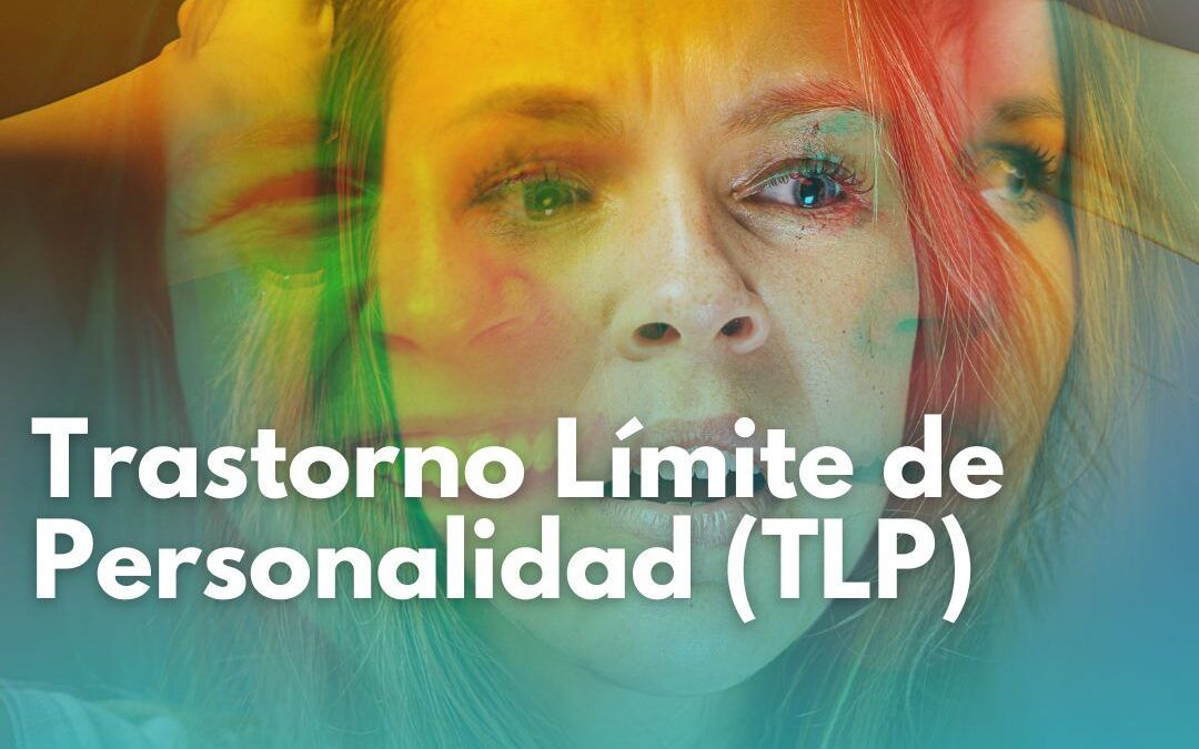 Trastorno Límite de Personalidad (TLP)